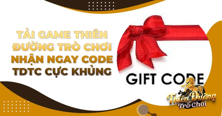 Tải game Thiên Đường Trò Chơi nhận ngay code TDTC cực khủng