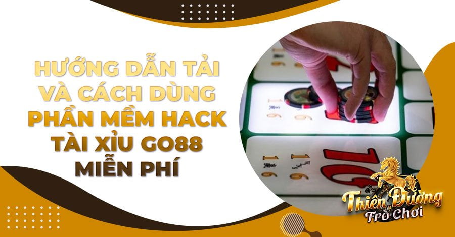 Hướng dẫn tải và cách dùng phần mềm hack Tài Xỉu Go88 miễn phí