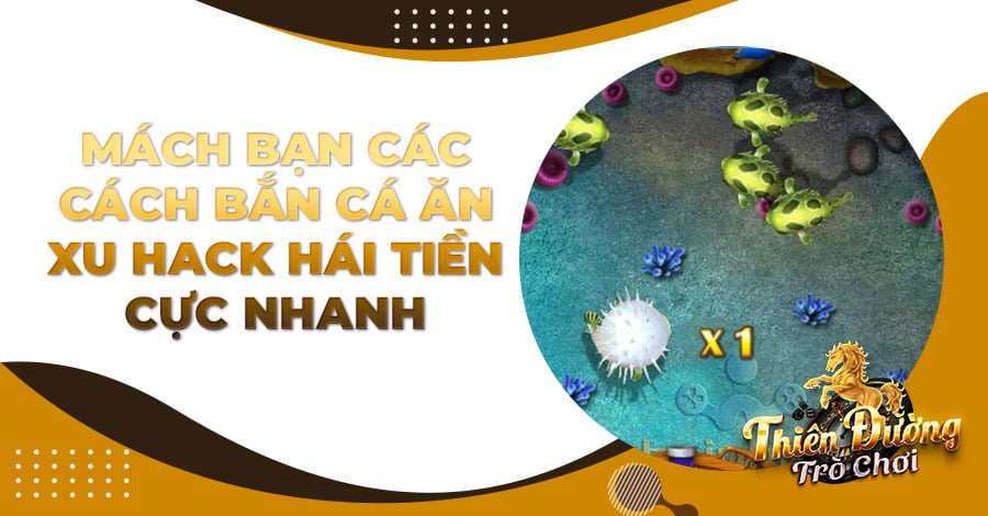 Mách bạn các cách Bắn Cá ăn xu hack hái tiền cực nhanh
