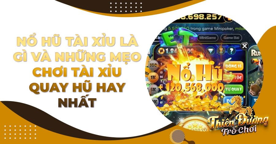 Nổ Hũ Tài Xỉu là gì và những mẹo chơi Tài Xỉu quay hũ hay nhất