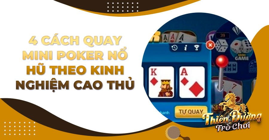 4 cách quay Mini Poker Nổ Hũ theo kinh nghiệm cao thủ
