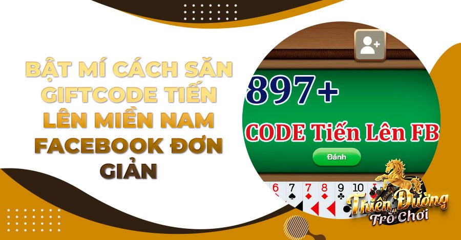 Bật mí cách săn giftcode Tiến lên miền Nam Facebook đơn giản