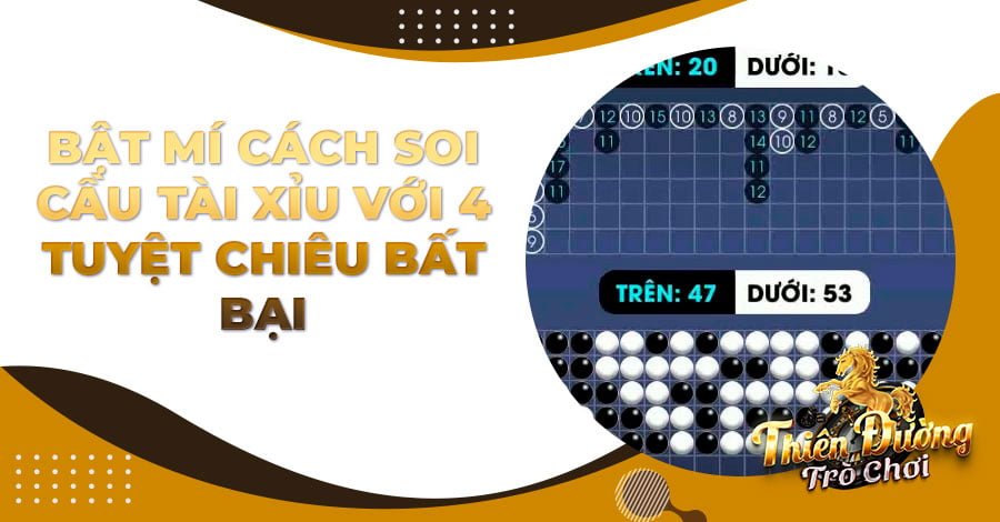 Bật mí cách soi cầu Tài Xỉu với 4 tuyệt chiêu bất bại