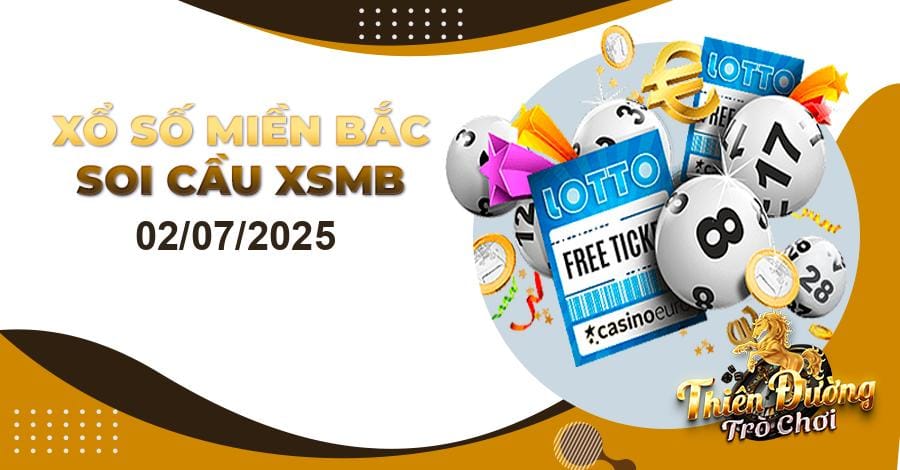 Dự đoán XSMB 02/07/2025, soi cầu kết quả Xổ Số Miền Bắc 02-07-2025